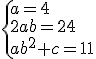 \{a=4\\2ab=24\\ab^2+c=11